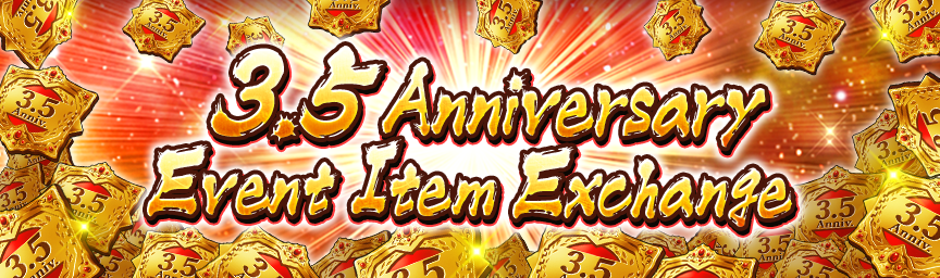 3.5 Anniversary! Get glorious Items from the 3.5 Anniversary Event Item Exchange and more!